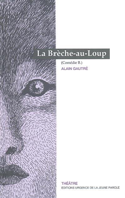 La brèche-au-loup : comédie B.