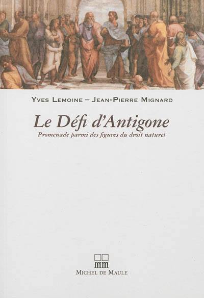 Le défi d'Antigone : promenade parmi des figures du droit naturel