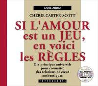 Si l'amour est un jeu, en voici les règles : [dix principes universels pour connaître des relations de coeur authentiques]