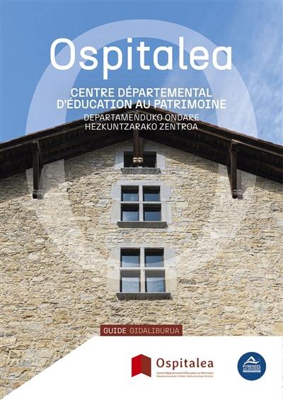 Ospitalea : Centre départemental d'éducation au patrimoine : guide. Ospitalea : Departamenduko ondare hezkuntzarako zentroa : gidaliburua