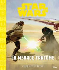 Star Wars. Vol. 1. La menace fantôme : l'album illustré du film