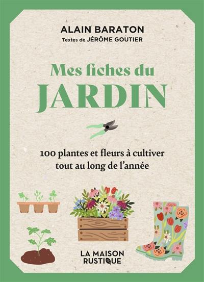 Mes fiches du jardin : 100 plantes et fleurs à cultiver tout au long de l'année