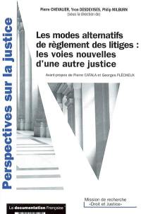 Les modes alternatifs de règlement des litiges : les voies nouvelles d'une autre justice