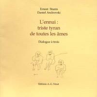 L'ennui : triste tyran de toutes les âmes : dialogue à trois