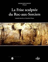 La frise sculptée du Roc-aux-Sorciers, Angles-sur-l'Anglin (Vienne)