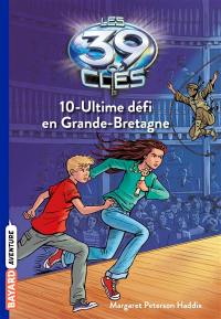 Les 39 clés. Vol. 10. Ultime défi en Grande-Bretagne