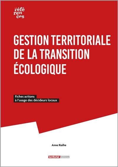 Gestion territoriale de la transition écologique : fiches actions à l'usage des décideurs locaux