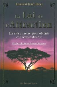 La loi de l'attraction : les clés du secret pour obtenir ce que vous désirez