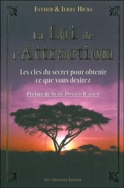 La loi de l'attraction : les clés du secret pour obtenir ce que vous désirez