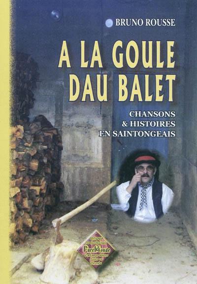 A la goule dau balet : chansons et histoires en saintongeais