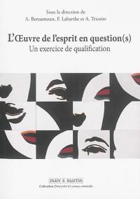 L'oeuvre de l'esprit en question(s) : un exercice de qualification : actes de colloque