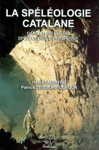 La spéléologie catalane dans un siècle de spéléologie pyrénéenne