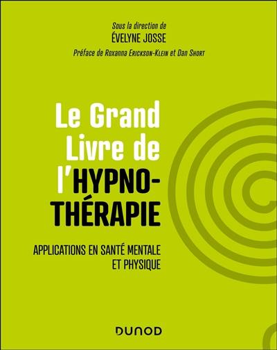 Le grand livre de l'hypnothérapie : applications en santé mentale et physique