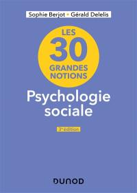 Les 30 grandes notions : psychologie sociale