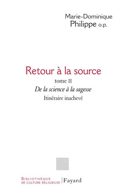 Retour à la source. Vol. 2. De la science à la sagesse : itinéraire inachevé