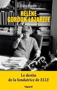 Hélène Gordon-Lazareff : le destin de la fondatrice de Elle