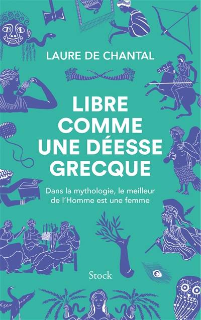 Libre comme une déesse grecque : dans la mythologie, le meilleur de l'homme est une femme