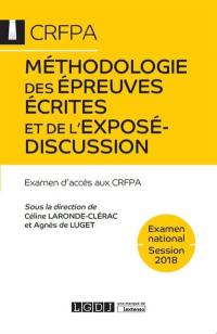 Méthodologie des épreuves écrites et de l'exposé-discussion : examen d'accès aux CRFPA : examen national, session 2018