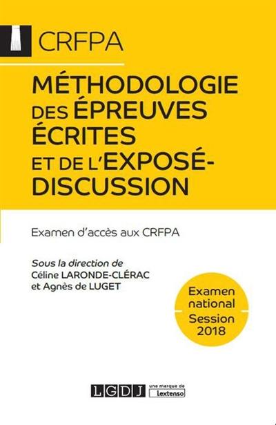 Méthodologie des épreuves écrites et de l'exposé-discussion : examen d'accès aux CRFPA : examen national, session 2018