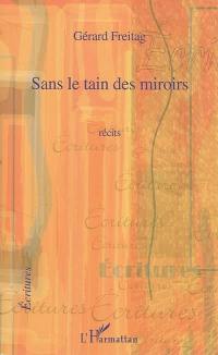 Sans le tain des miroirs : récits