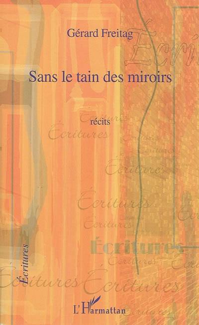 Sans le tain des miroirs : récits