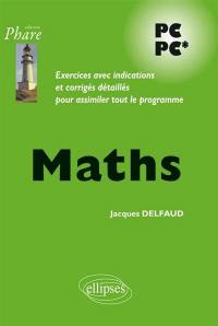 Maths PC PC* : exercices avec indications et corrigés détaillés pour assimiler tout le programme