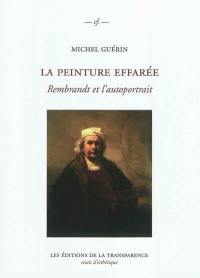 La peinture effarée : Rembrandt et l'autoportrait