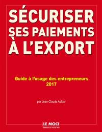 Sécuriser ses paiements à l'export : guide à l'usage des entrepreneurs : 2017