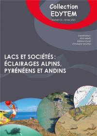 Lacs et sociétés : éclairages alpins, pyrénéens et andins : actes des journées d'étude Territoires et paysages lacustres, des lacs de plaine aux lac de montagne, Le Bourget-du-lac, 15 et 16 novembre 2019