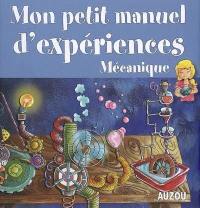 Mon petit manuel d'expériences : mécanique : des expériences simples pour comprendre en s'amusant