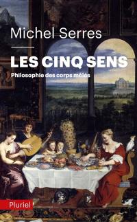 Les cinq sens : philosophie des corps mêlés