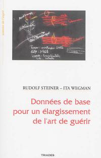 Données de base pour un élargissement de l'art de guérir : selon les connaissances de la science spirituelle