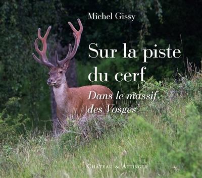 Sur la piste du cerf : dans le massif des Vosges