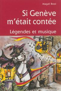 Si Genève m'était contée : légendes et musique