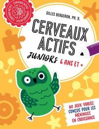 Cerveaux actifs : Juniors 6 ans et + : 80 jeux variés conçus pour les méninges en croissance