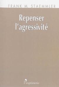 Repenser l'agressivité