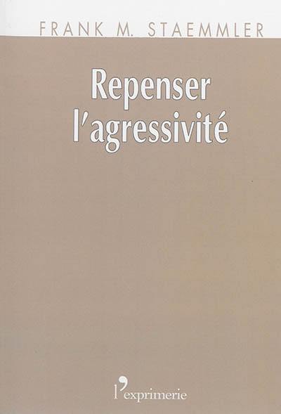 Repenser l'agressivité