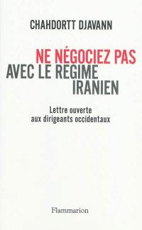 Ne négociez pas avec le régime iranien : lettre ouverte aux dirigeants occidentaux