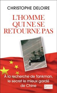 L'homme qui ne se retourne pas : à la recherche de Tankman, le secret le mieux gardé de Chine