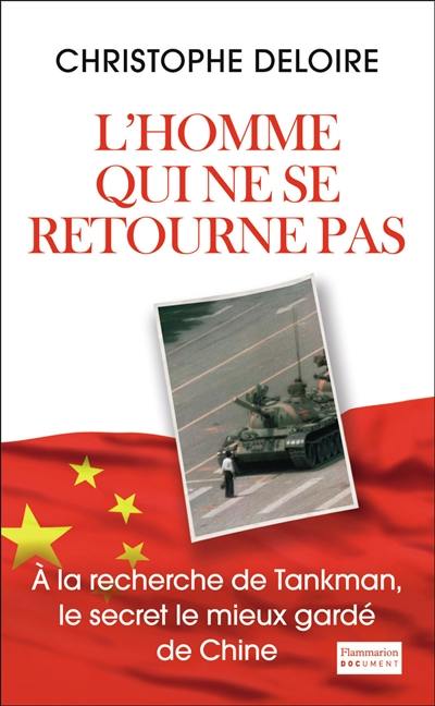 L'homme qui ne se retourne pas : à la recherche de Tankman, le secret le mieux gardé de Chine