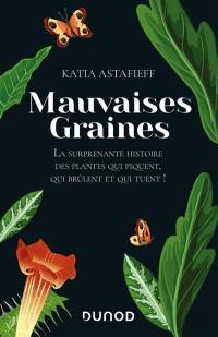 Mauvaises graines : la surprenante histoire des plantes qui piquent, qui brûlent et qui tuent !