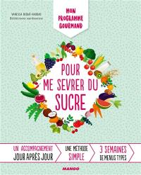 Mon programme gourmand pour me sevrer du sucre