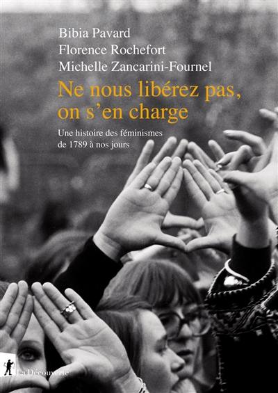 Ne nous libérez pas, on s'en charge : une histoire des féminismes de 1789 à nos jours