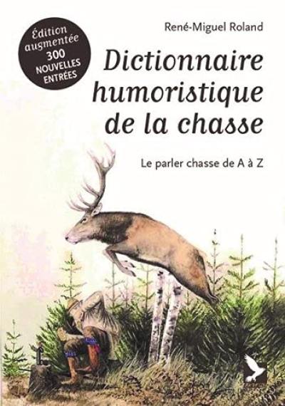 Dictionnaire humoristique de la chasse : le parler chasse de A à Z