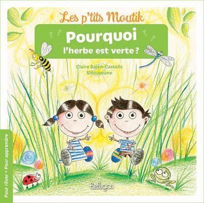 Les p'tits moutik. Pourquoi l'herbe est verte ?