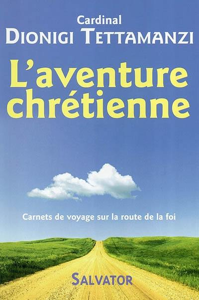 L'aventure chrétienne : carnets de voyage sur la route de la foi