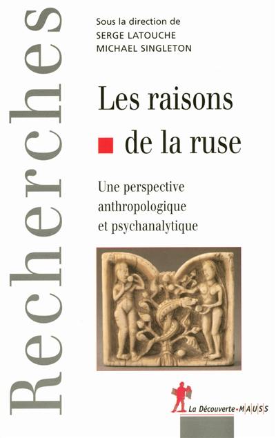 Les raisons de la ruse : une perspective anthropologique et psychanalytique