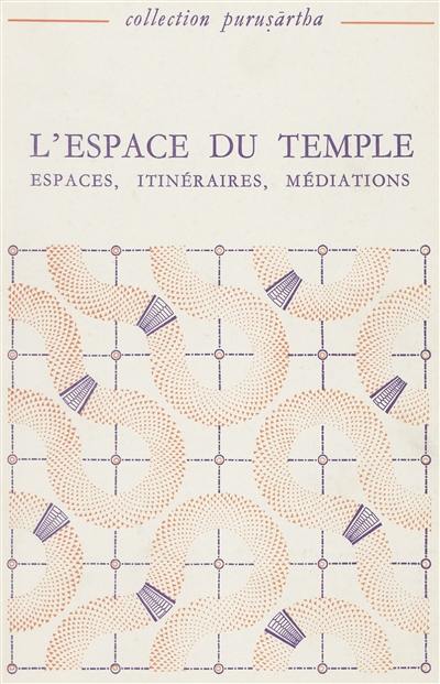 L'Espace du temple. Vol. 1. Espaces, itinéraires, médiations