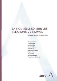 La nouvelle loi sur les relations de travail : premier état et perspectives