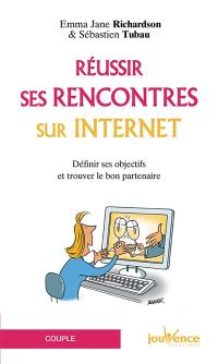 Réussir ses rencontres sur Internet : définir ses objectifs et trouver le bon partenaire